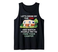 Let's Drink by The fire and Watch People Park Their Camper Tank Top