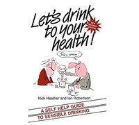 Lets Drink to your Health Rev: A Self-Help Guide to Sensible Drinking