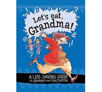 Let's Eat Grandma! A Life-Saving Guide to Grammar and Punctuation