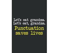 Lets Eat Grandma Punctuation Save Lives English: Lined Notebook Planner, Lined College Ruled Paper, Journal, Diary, 6x9 inches, 120 Pages