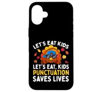 Let's Eat Kids Funny Thanksgiving Christmas Grammar Teacher Case for iPhone 16 Plus