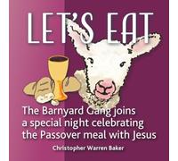 Let's Eat!: Leah and The Barnyard Gang experience a special night celebrating the Passover meal with Jesus: 3 (The Barnyard Gang Books)