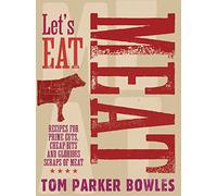 Let's Eat Meat: Recipes for prime cuts, cheap bits and glorious scraps of meat