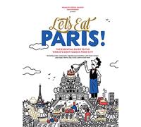 Let's Eat Paris! : The Essential Guide to the World's Most Famous Food City