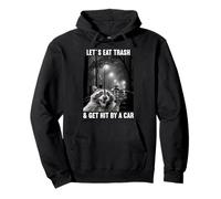Lets eat Trash and get hit by a Car Raccoon Pullover Hoodie