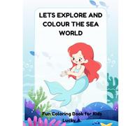 Let's Explore and Colour the Sea World: A fun Ocean Animals Coloring Book for Kids