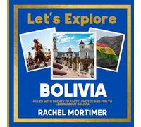 Lets Explore: Bolivia: Filled with plenty of facts, photos and fun to learn about Bolivia (Lets Explore Countries Book For Children)