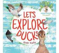 Let's Explore Ducks: Urban Wildlife Explorers