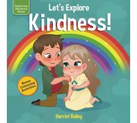 Lets Explore Kindness: A Children’s Book Exploring and Understanding Kindness, Compassion and Friendship