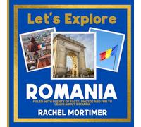 Lets Explore: Romania: Filled with plenty of facts, photos and fun to learn about Romania (Lets Explore Countries Book For Children)