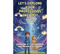 Let's explore your professions dreamy!: Description of 17 extraordinary jobs dreamed of by children (Children's Eyes)