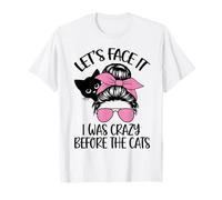 Let's Face It I Was Crazy Before The Cats Cat Mom T-Shirt