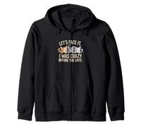 Let's Face it, I Was Crazy Before The Cats, Funny Cat Lover Zip Hoodie
