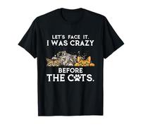 Let's Face It I Was Crazy Before The Cats T-Shirt