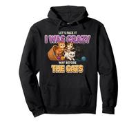 Let's Face It I Was Crazy Way Before The Cats Funny Cat Pullover Hoodie