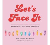 Let's Face It: Secrets of a Skincare Obsessive