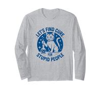 Let's Find A Cure for Stupid People Cool Cat Long Sleeve T-Shirt