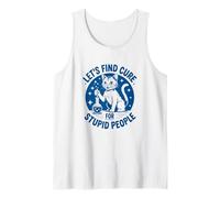 Let's Find A Cure for Stupid People Cool Cat Tank Top