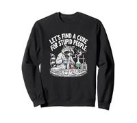 Let's Find A Cure For Stupid People Funny Raccoon Art Sweatshirt