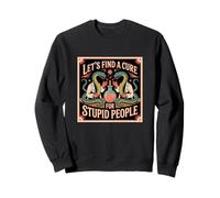 Let's Find A Cure For Stupid People Funny Snakes Poster Art Sweatshirt