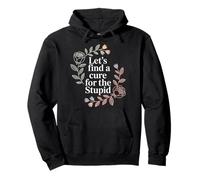 Let's Find A Cure For The Stupid Sarcasm Jokes - Pullover Hoodie