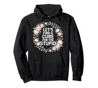 Let's Find A Cure For The Stupid Sarcasm Jokes - Pullover Hoodie