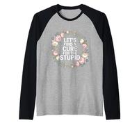 Let's Find A Cure for The Stupid Sarcasm Jokes - Raglan Baseball Tee