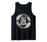 Let's Find A Cure for The Stupid Sarcasm Jokes - Tank Top