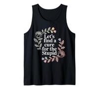 Let's Find A Cure for The Stupid Sarcasm Jokes - Tank Top