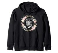 Let's Find A Cure For The Stupid Sarcasm Jokes - Zip Hoodie