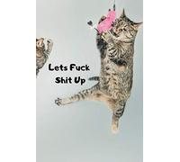 Lets Fuck Shit Up Birthday Gift For Mom Dad Or Wife And Man Cat Lover Women Sister Nurse Diary Notebook