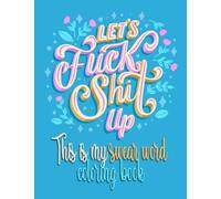 Let's Fuck Shit Up: This Is My Swear Word Coloring Book