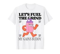 Let's Fuel The Grind My Gains Buddy Funny Gym Protein Shake T-Shirt