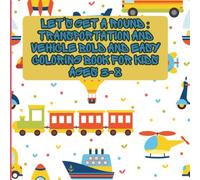 Let's Get Around Everywhere: Vehicle and Transportation Bold and Easy Coloring Book for Kids Ages 3-8: A fun coloring book with simple vehicle ... develop creativity, focus, and motor skills