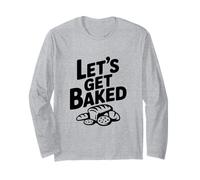 Let's Get Baked Baker Humor for Cooking Enthusiasts Long Sleeve T-Shirt