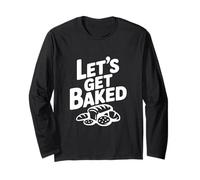 Let's Get Baked Baker Humor for Cooking Enthusiasts Long Sleeve T-Shirt