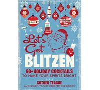 Let's Get Blitzen: 60+ Holiday Cocktails to Make Your Spirits Bright