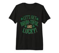 Let's Get Bro Tiful and Lucky Bro Greeting St. Patrick’s Day Premium T-Shirt