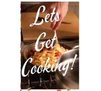 Lets Get Cooking!, Cook Book, Recipe Book, Cooking, Smoking, BBQ, Steaming, Boiling