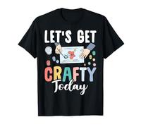 Lets Get Crafty Today Cute Crafting Fun T-Shirt