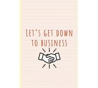 Let's get down to business