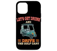 Let's Get Drunk And Drive The Golf Cart Funny Golfing Golfer Case for iPhone 12/12 Pro