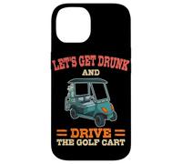 Let's Get Drunk And Drive The Golf Cart Funny Golfing Golfer Case for iPhone 14