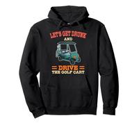 Let's Get Drunk And Drive The Golf Cart Funny Golfing Golfer Pullover Hoodie