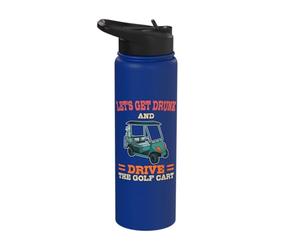Let's Get Drunk and Drive The Golf Cart Funny Golfing Golfer Stainless Steel Insulated Water Bottle