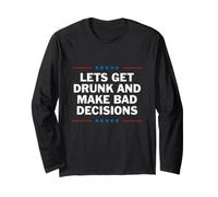 Lets Get Drunk and Make Bad Decisions Shirt Long Sleeve T-Shirt
