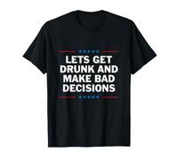 Lets Get Drunk and Make Bad Decisions Shirt T-Shirt