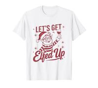 Lets get Elfed Up Funny Christmas T-Shirt