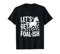 Let's Get Foal-Ish Horse Trainer Fun Joy Value Graphic T-Shirt