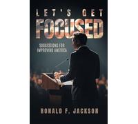 Let's Get Focused: Suggestions for Improving America